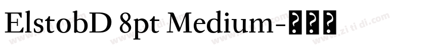 ElstobD 8pt Medium字体转换 ElstobD 8pt Medium字体转换